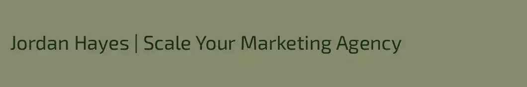 Jordan Hayes | Scale Your Marketing Agency
